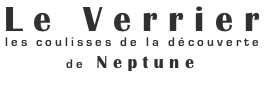 Le Verrier, les coulisses de la découverte de Neptune